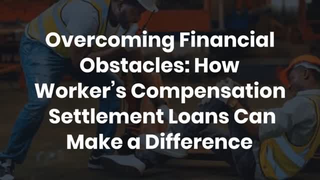 Overcoming Financial Obstacles: How Worker’s Compensation Settlement Loans Can Make a Difference