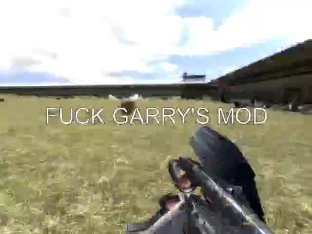 FUCK GARRY'S MOD!!!!!!!!!!!!!!!!!