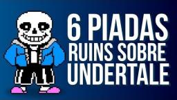 6 PIADAS RUINS SOBRE UNDERTALE