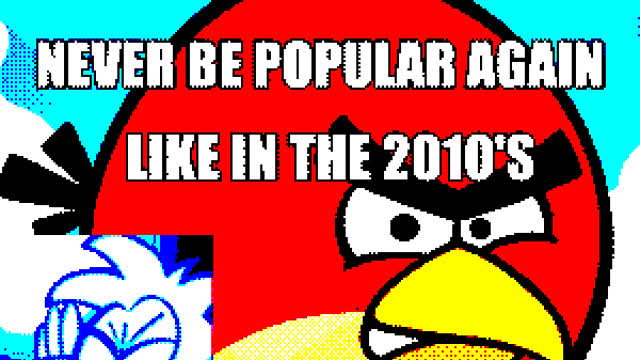 Why Angry Birds well never be popular like in the 2010's