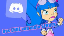 Das ENDE von mein DISCORD SERVER!