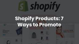 Shopify Products 7 Ways to Promote