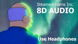 Steamed Hams Inc but its in 8D audio