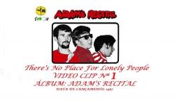 ADAMS RECITAL _ THERES NO PLACE FOR LONELY PEOPLE VIDEO CLIP Nª 1