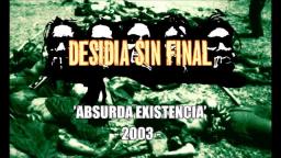 DESIDIA SIN FINAL – ‘ABSURDA EXISTENCIA’ (2003) – EXTRACTO –