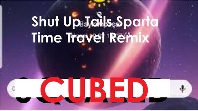 Shut Up Tails - Sparta Time Travel Remix Cubed