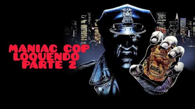 Maniac cop - Loquendo (parte 2)