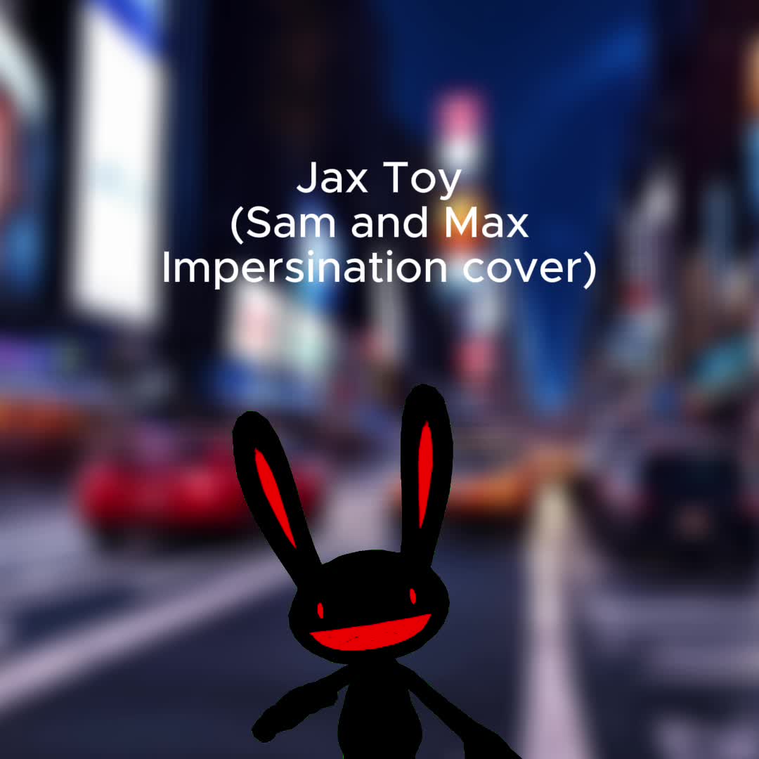 Jax toy (sam max impersonation cover)
