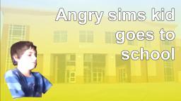 Angry sims kid goes to school