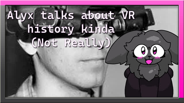 (Cut Segment) Alyx talks about VR history kinda (Not Really)