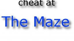 how to cheat at the maze game!!!!