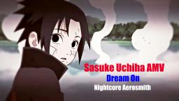 AMV • Sasuke Uchiha • Dream On • NIGHTCORE AEROSMITH