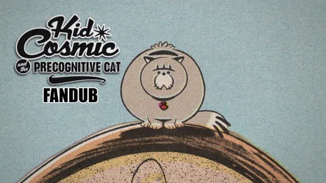 The Precognitive Cat | Kid Cosmic and the Fandub of Fun The Precognitive Cat | Kid Cosmic and the Fandub of Fun