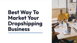 Best_Way_To_Market_Your_Dropshipping_Business