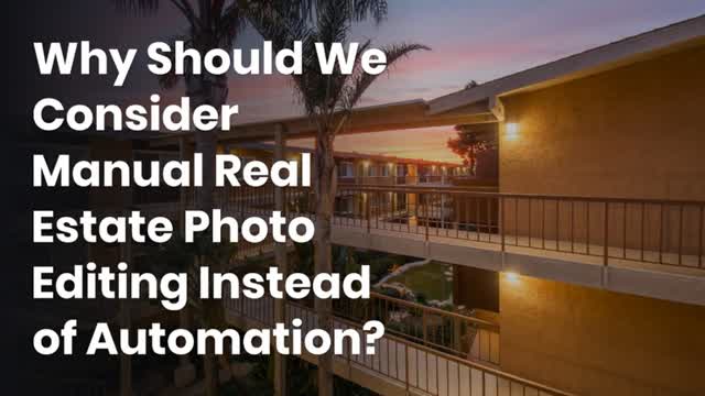 Why Should We Consider Manual Real Estate Photo Editing Instead of Automation