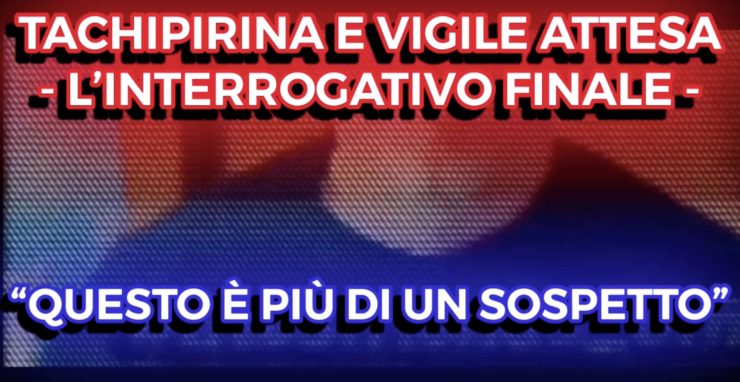 Tachipirina e Vigile Attesa - LInterrogativo Finale - Questo è Più di un Sospetto