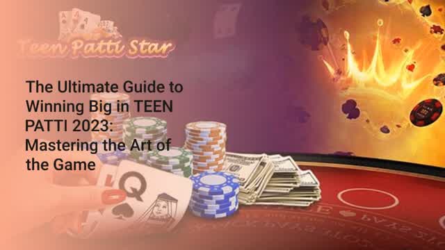 The Ultimate Guide to Winning Big in TEEN PATTI 2023 Mastering the Art of the Game