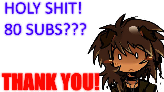 Thanks for 80 subs!