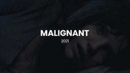 MALIGNANT, 2021