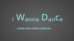 I Wanna Dance ~ Meme (Collab With xXWuzzleWooXx)