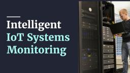 Intelligent IoT Systems Monitoring