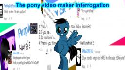 The pony video maker interrogation