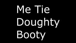 Me Tie doughty Booty [GMOD Adaptation]