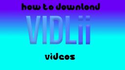 Tutorial: How to Download VidLii Videos