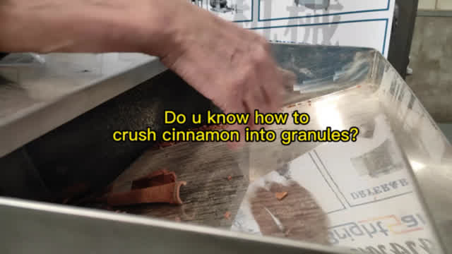 Do u know how to  crush cinnamon into granules by cinnamon crusher？