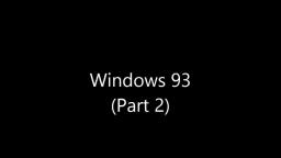 Windows 93 (Part 2)