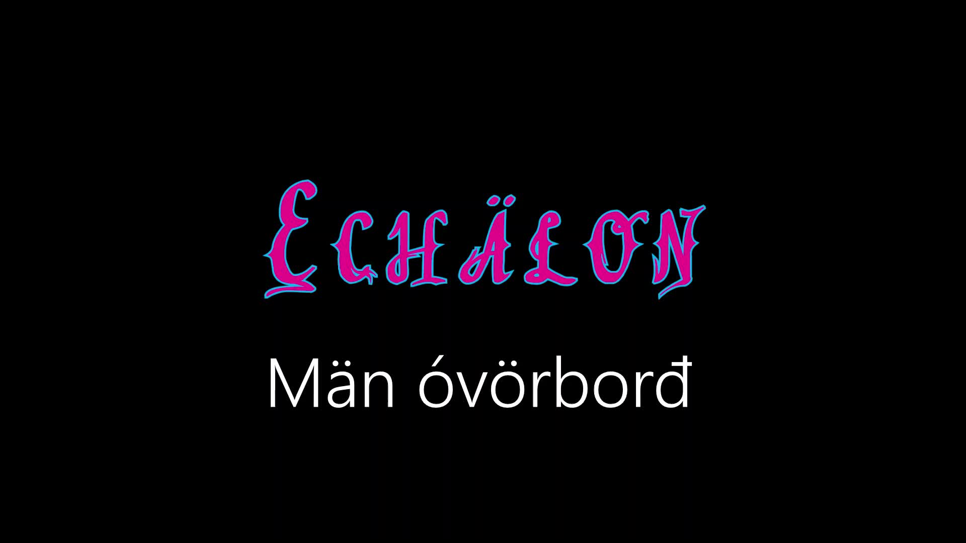 Echälon ¦ Män óvörborđ (officiäł auđió)