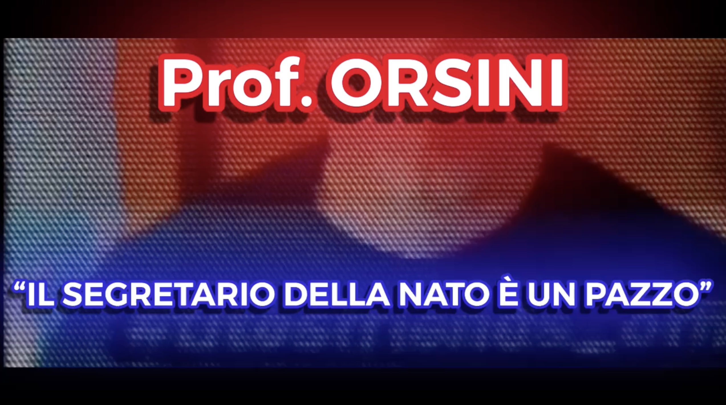Prof. ORSINI - Il Segretario della NATO è un Pazzo