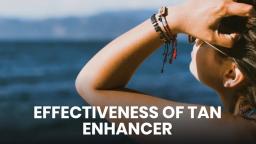 EFFECTIVENESS OF TAN ENHANCER