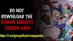 DO NOT Download the Ronnie McNutt Touhou Mod [George Floyd Creepypasta]