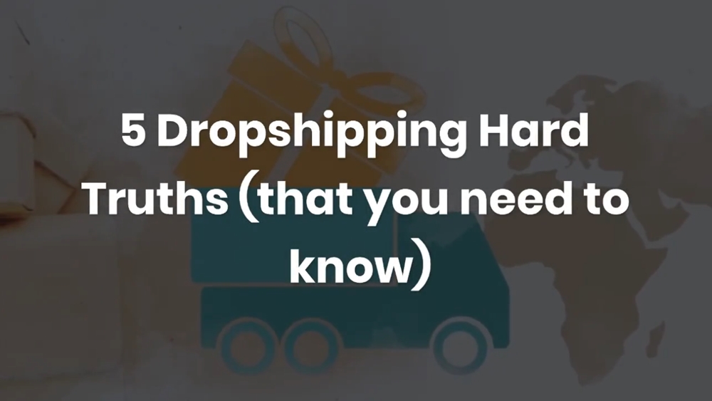5 Dropshipping Hard Truths (that you need to know)