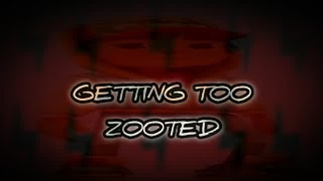 Getting too ZOOTED