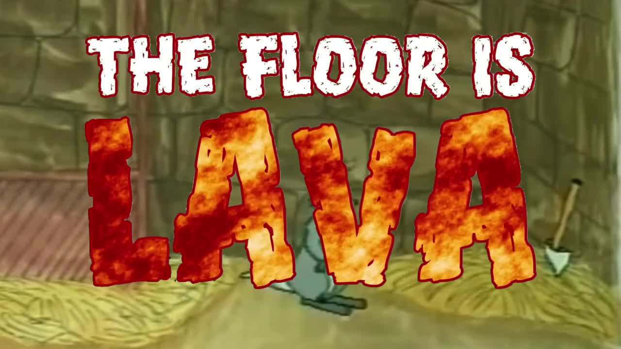"THE FLOOR IS LAVA!!!!!!!!"