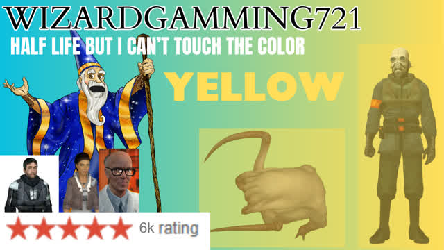 WIZARDGAMMING721: HALF LIFE BUT I CAN'T TOUCH THE COLLOR YELLOW