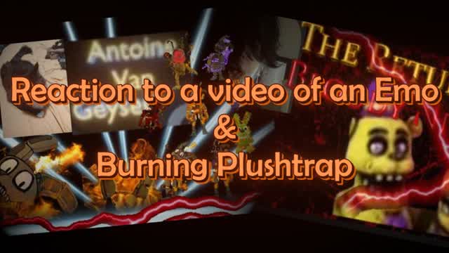 Reaction to a video of an Emo and a Burning Plushtrap - Reaction N°4 (fr/en)