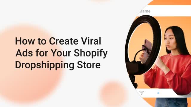 How to Create Viral Ads for Your Shopify Dropshipping Store