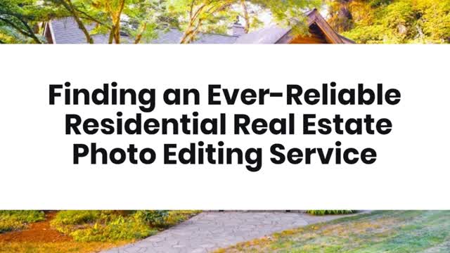 Finding an Ever-Reliable Residential Real Estate Photo Editing Service