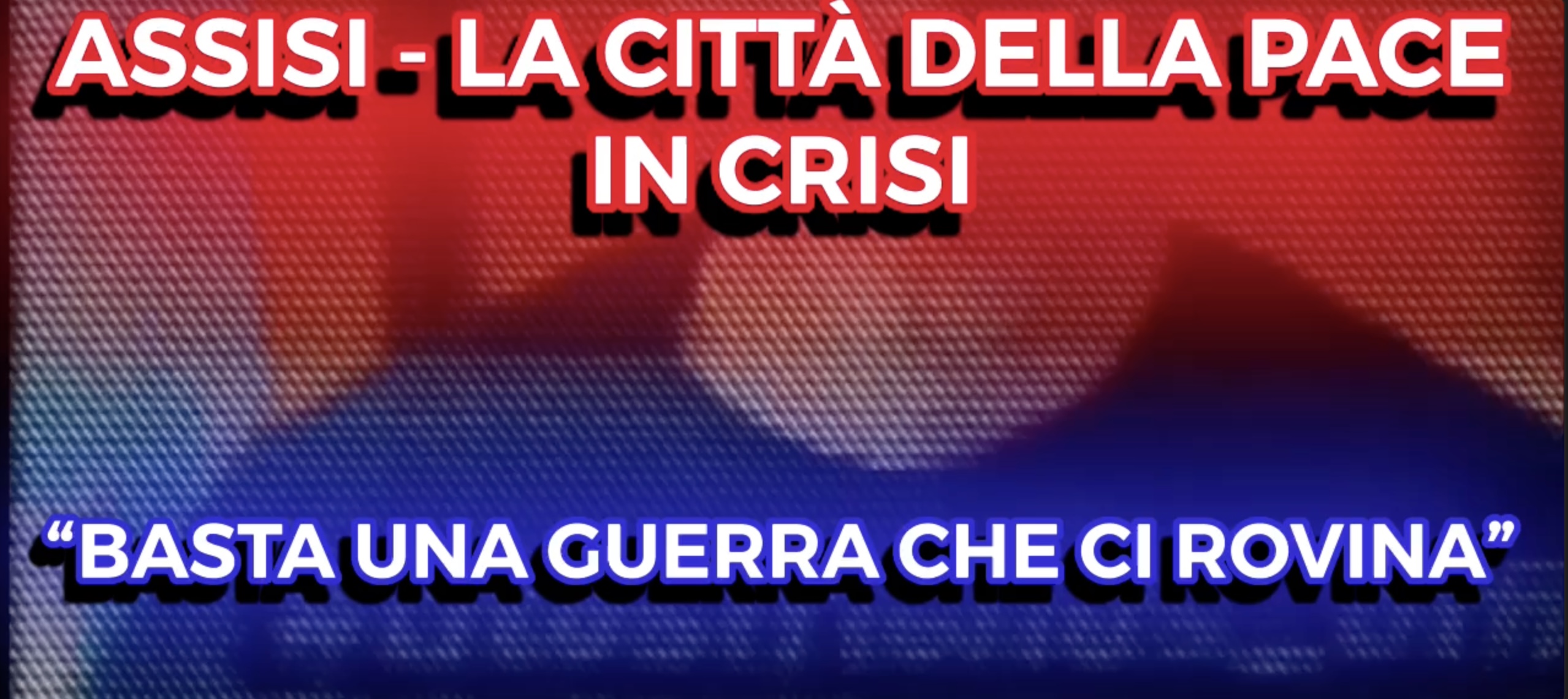 Assisi La Città della Pace in Crisi - Basta una Guerra che ci Rovina