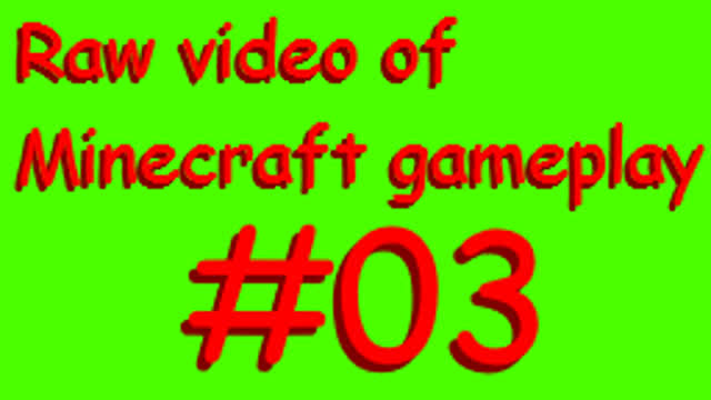 Raw video of Minecraft gameplay #03