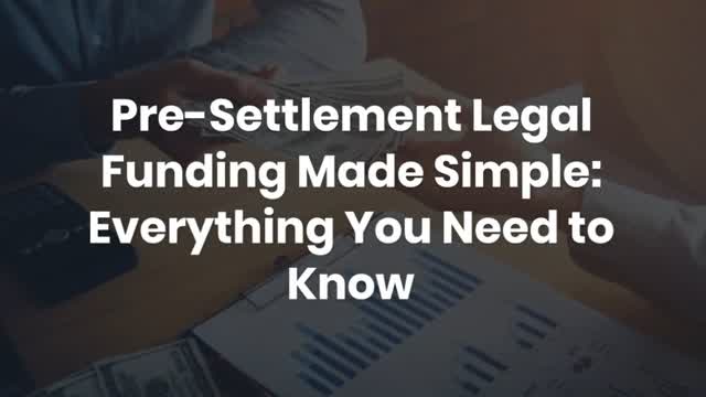 Pre-Settlement Legal Funding Made Simple: Everything You Need to Know