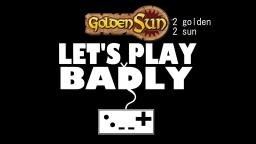 Lets Play Badly: Golden Sun Ep. 2 (Alpha & Epsillon)