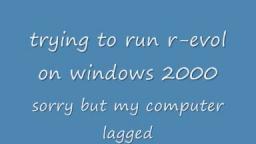 Running R-evol on windows 2000 (a bit laggy)