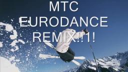 MTC EURODANCE REMIX!!1!