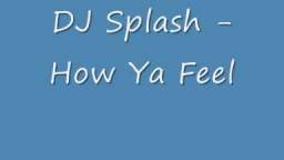 DJ Splash - How Ya Feel