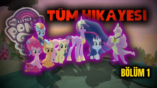 My Little Pony BAŞTAN SONA TÜM HİKAYESİ (Bölüm 1)