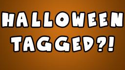 I GOT HALLOWEEN TAGGED?!